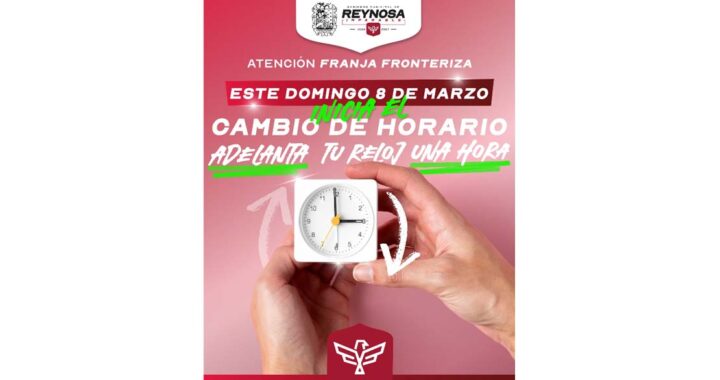 Inicia en Reynosa Horario de Verano 2026 este domingo 8 de marzo